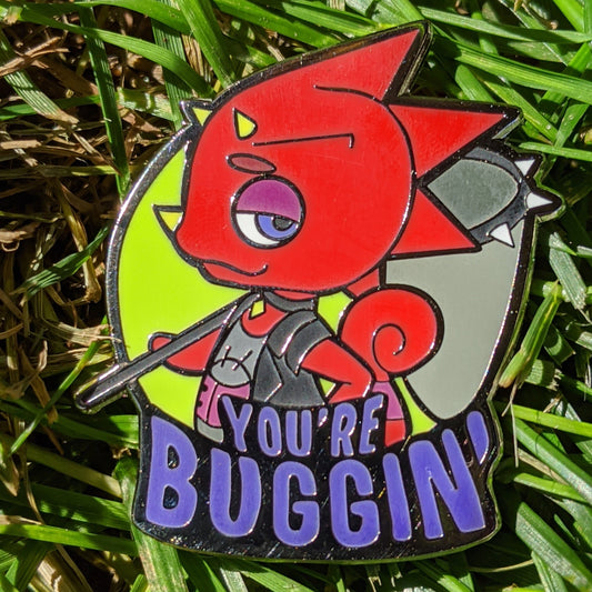 You're Buggin' Enamel Pin
